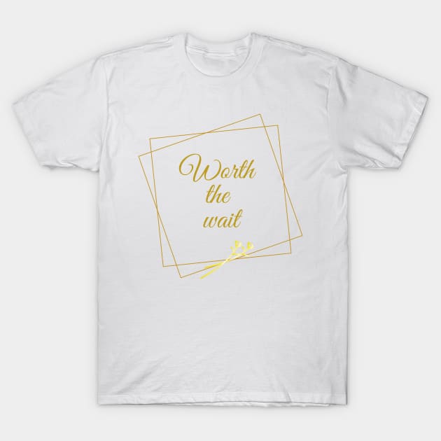 Worth the wait T-Shirt by Ashden